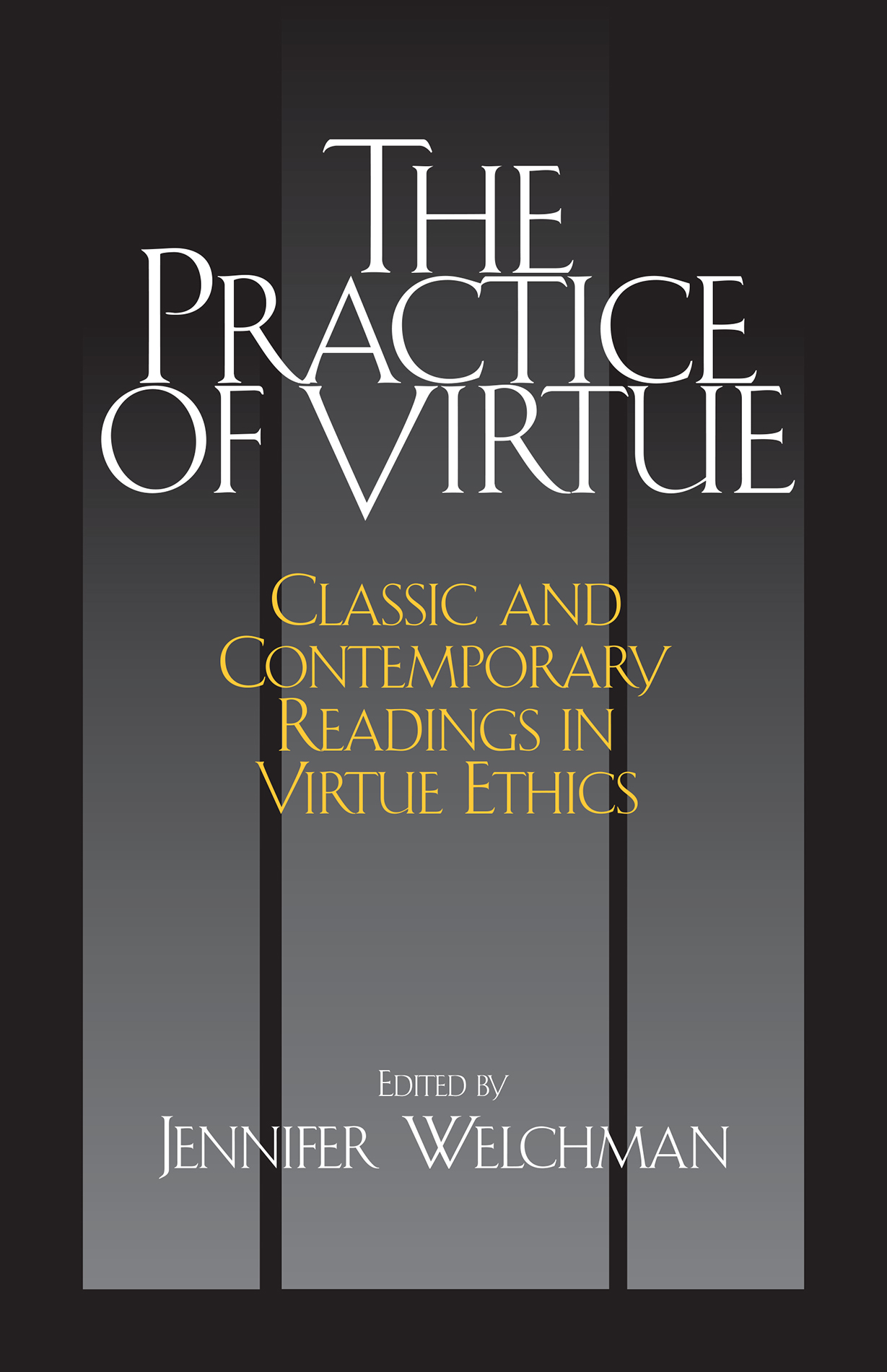 Practice of Virtue (Hackett Publishing, 2006)
